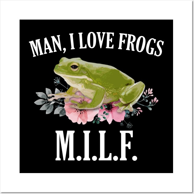 MILF - Man, I Love Frogs Floral Wall Art by giovanniiiii